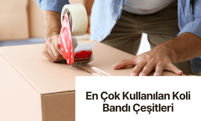 En Çok Kullanılan Koli Bandı Çeşitleri