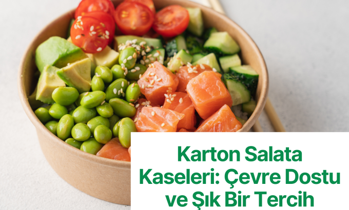 Karton Salata Kaseleri: Çevre Dostu ve Şık Bir Tercih Karton Salata Kaseleri: Çevre Dostu ve Şık Bir Tercih